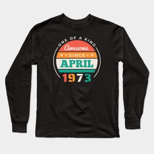 Retro Awesome Since April 1973 Birthday Vintage Bday 1973 Long Sleeve T-Shirt